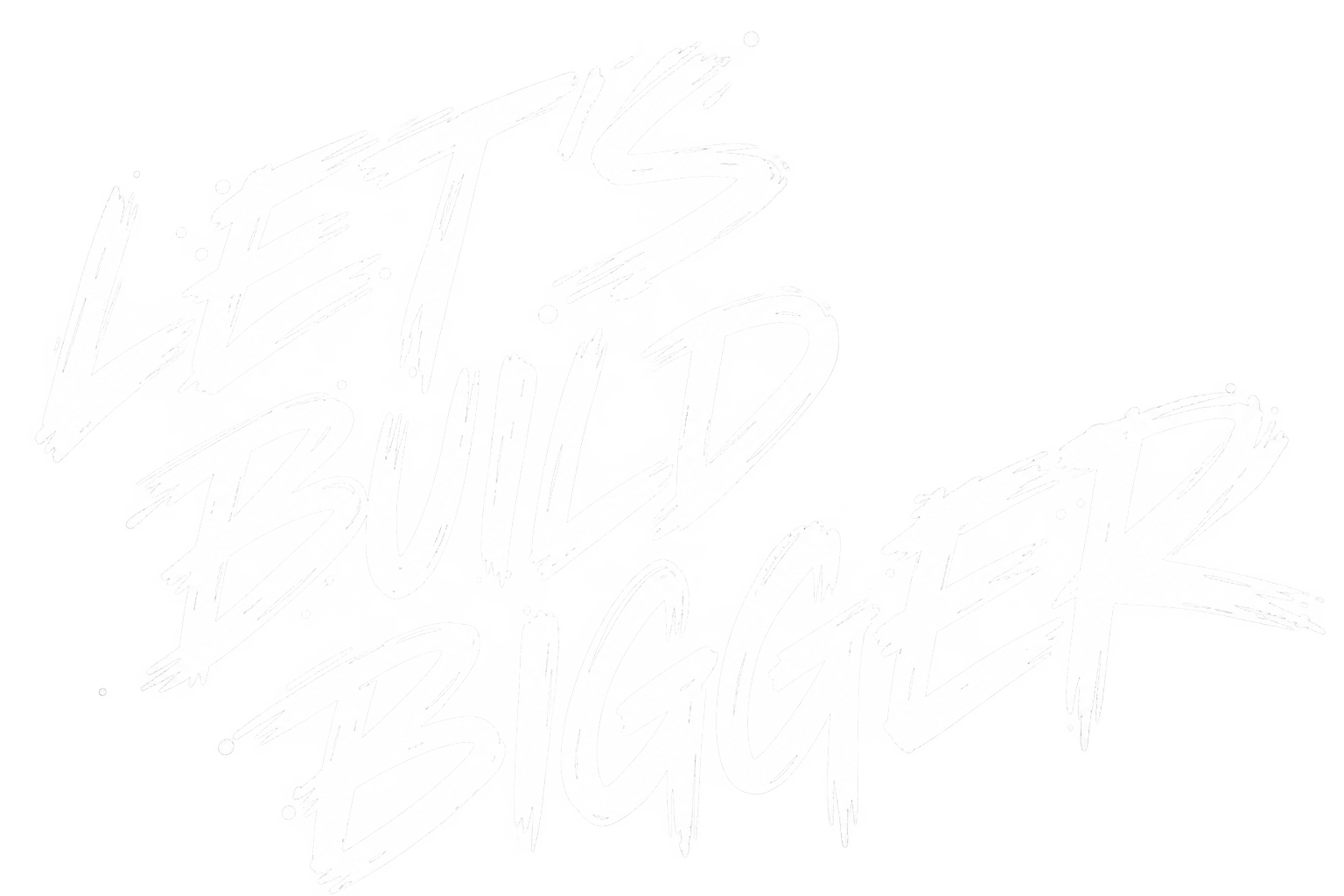 Let's build bigger